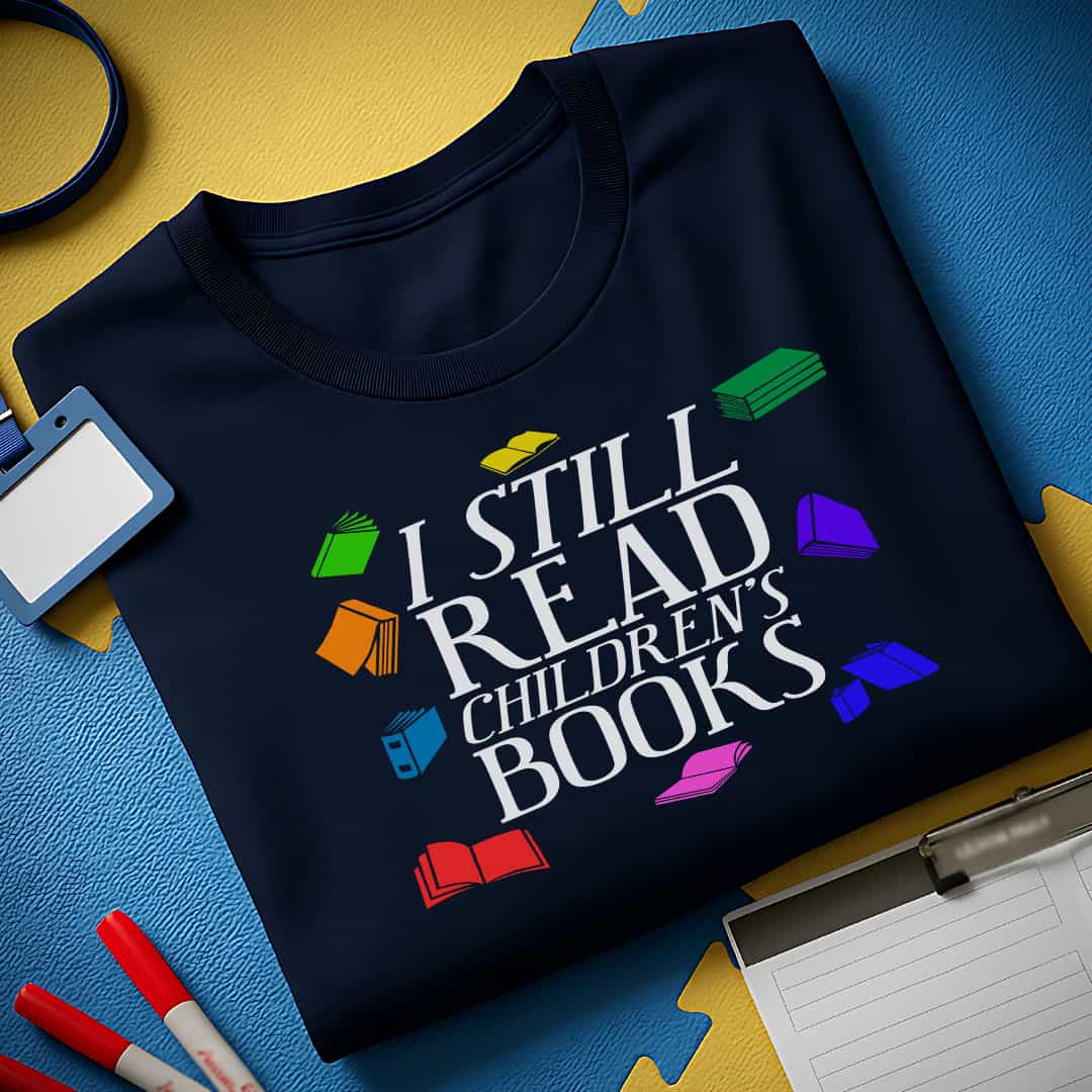 I Still Read Children's Books T-Shirt