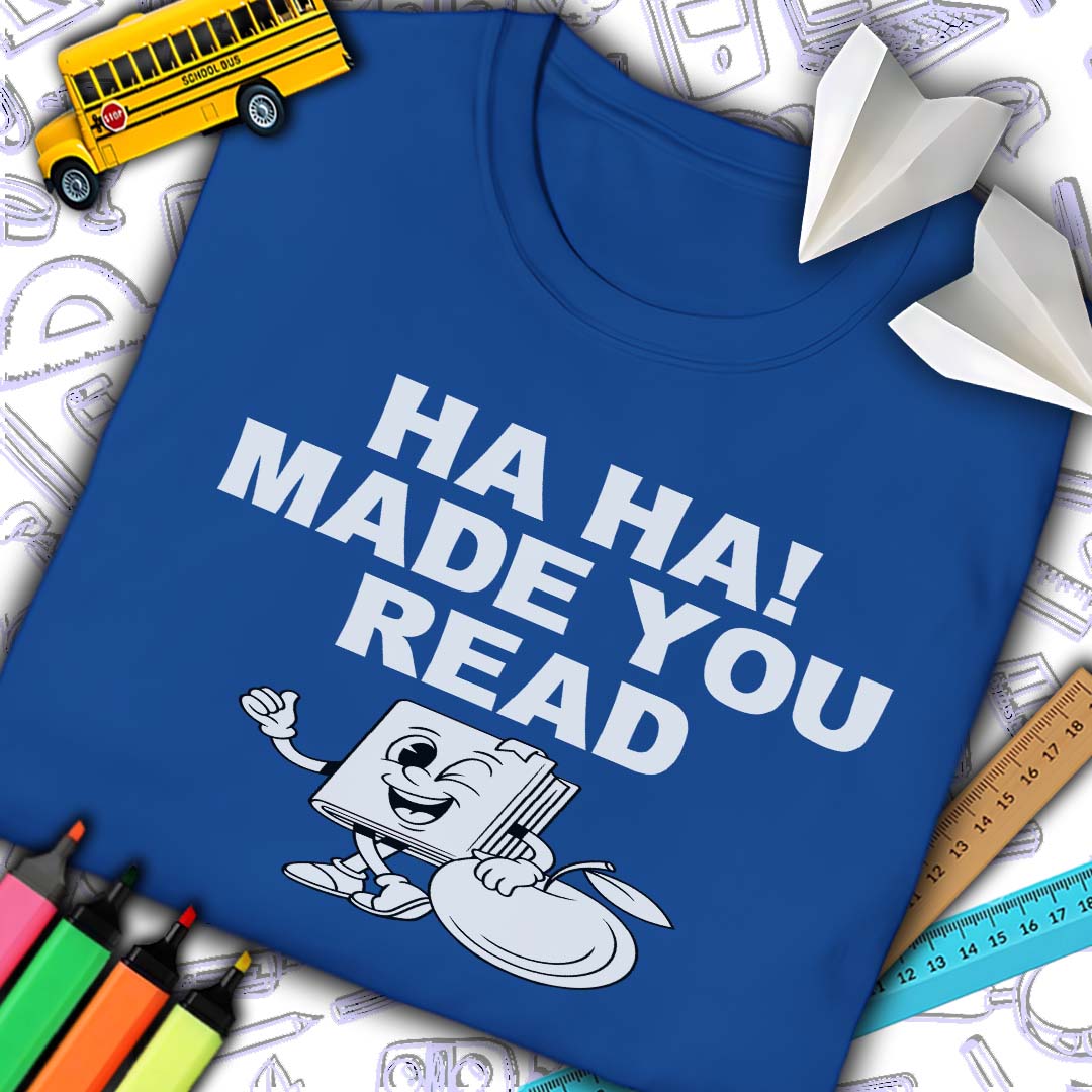 Ha Ha Made You Read T-Shirt