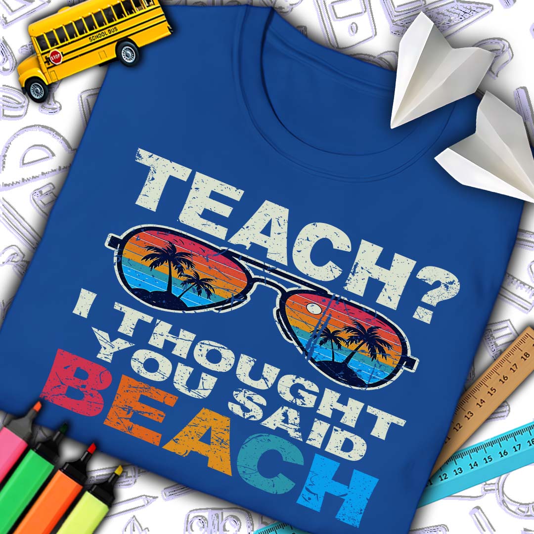 Teach? Thought You Said Beach