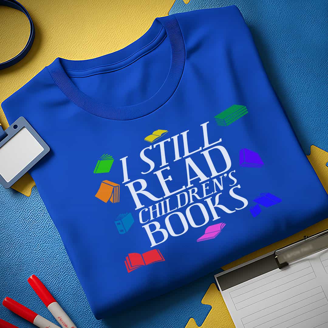 I Still Read Children's Books T-Shirt