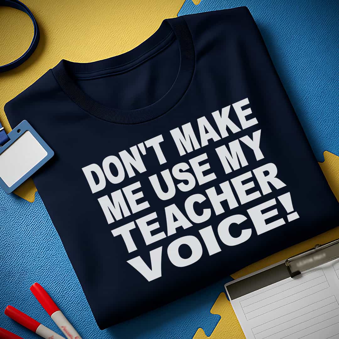 Use My Teacher Voice T-Shirt