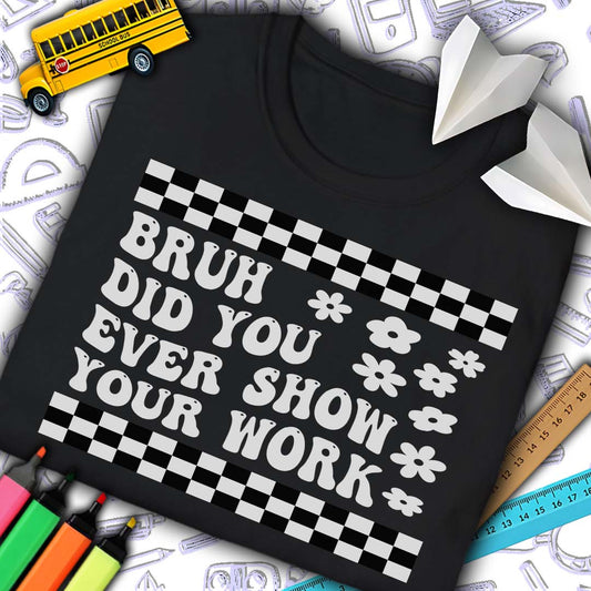 Bruh Show Your Work T-Shirt