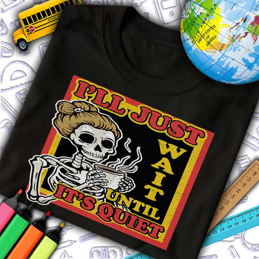 I'll Just Wait Until It's Quiet T-Shirt