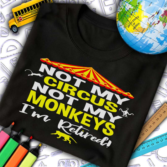 Retired Not My Circus T-Shirt