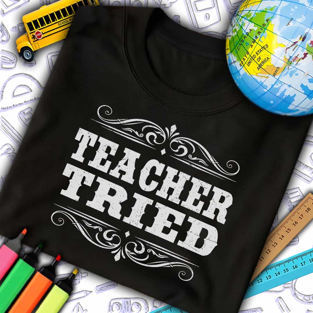 Teacher Tried T-Shirt