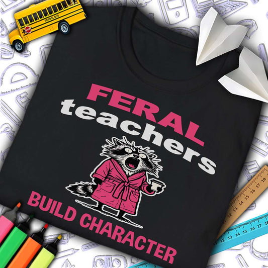 Feral Teachers Build Character