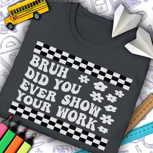 Bruh Show Your Work T-Shirt