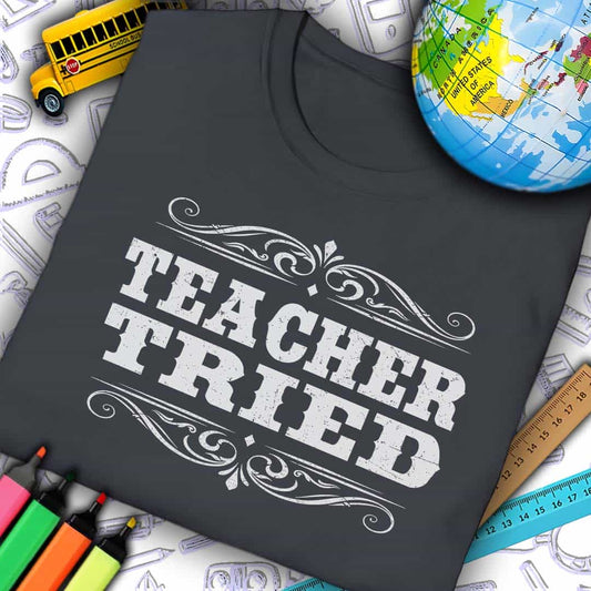 Teacher Tried T-Shirt