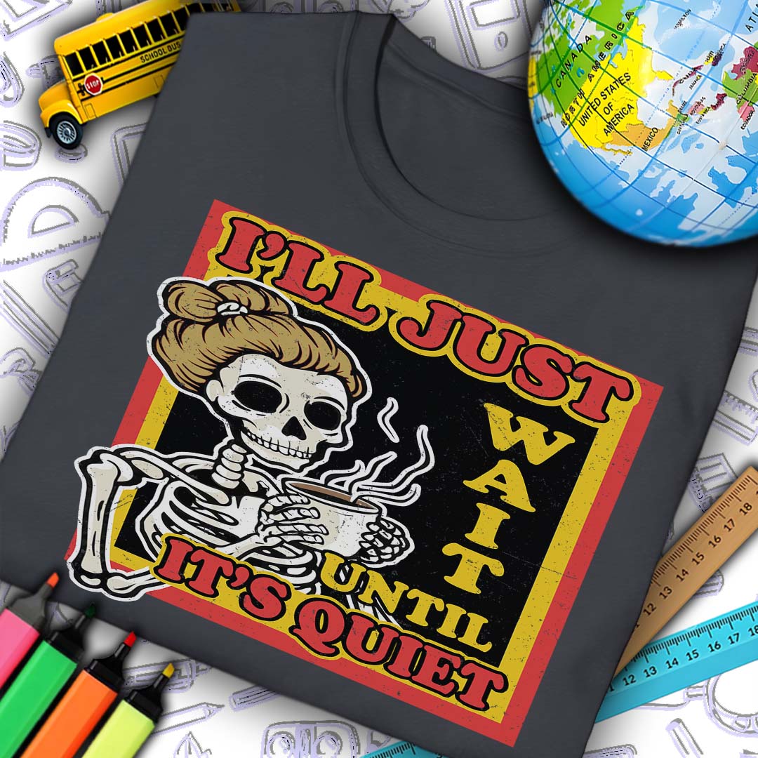 I'll Just Wait Until It's Quiet T-Shirt