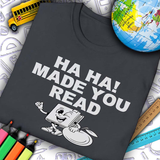 Ha Ha Made You Read T-Shirt