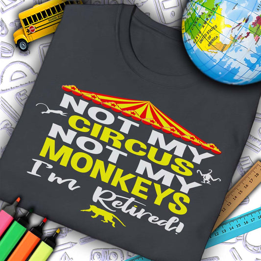 Retired Not My Circus T-Shirt