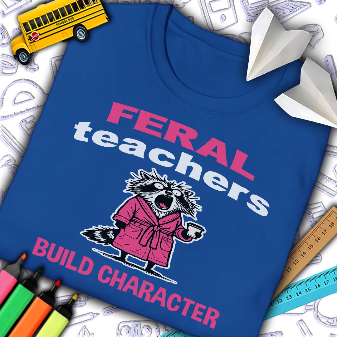 Feral Teachers Build Character