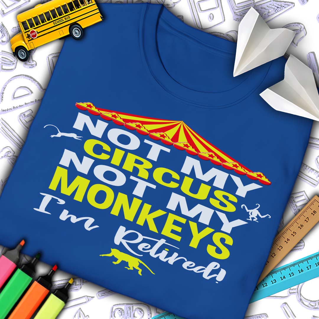 Retired Not My Circus T-Shirt