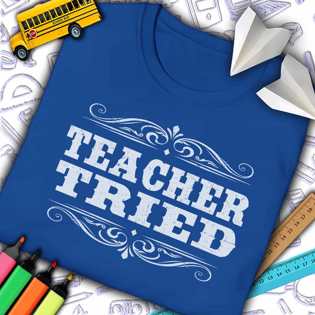 Teacher Tried T-Shirt