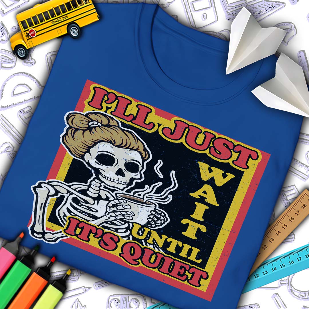 I'll Just Wait Until It's Quiet T-Shirt