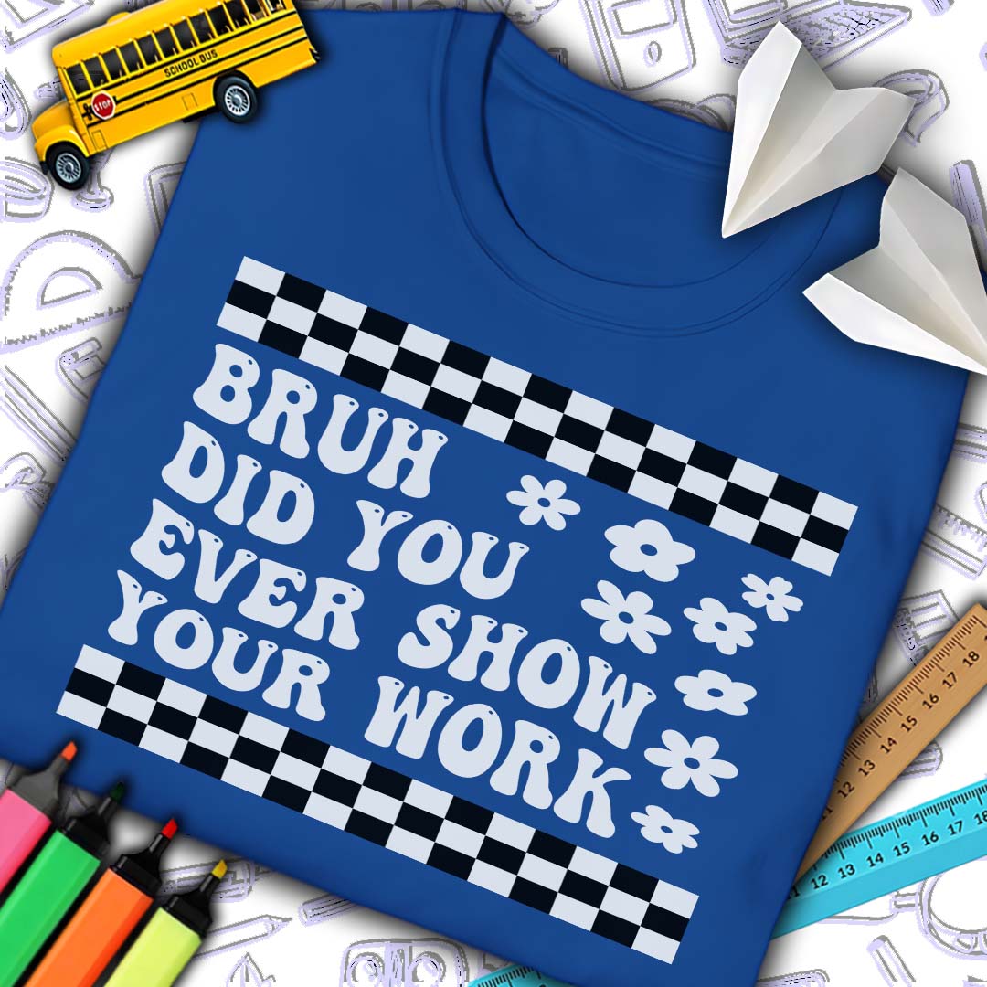Bruh Show Your Work T-Shirt