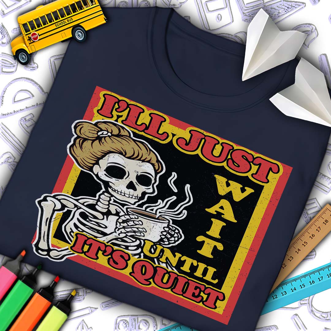 I'll Just Wait Until It's Quiet T-Shirt