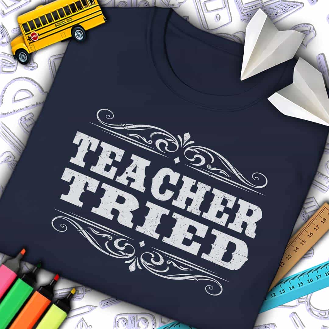 Teacher Tried T-Shirt