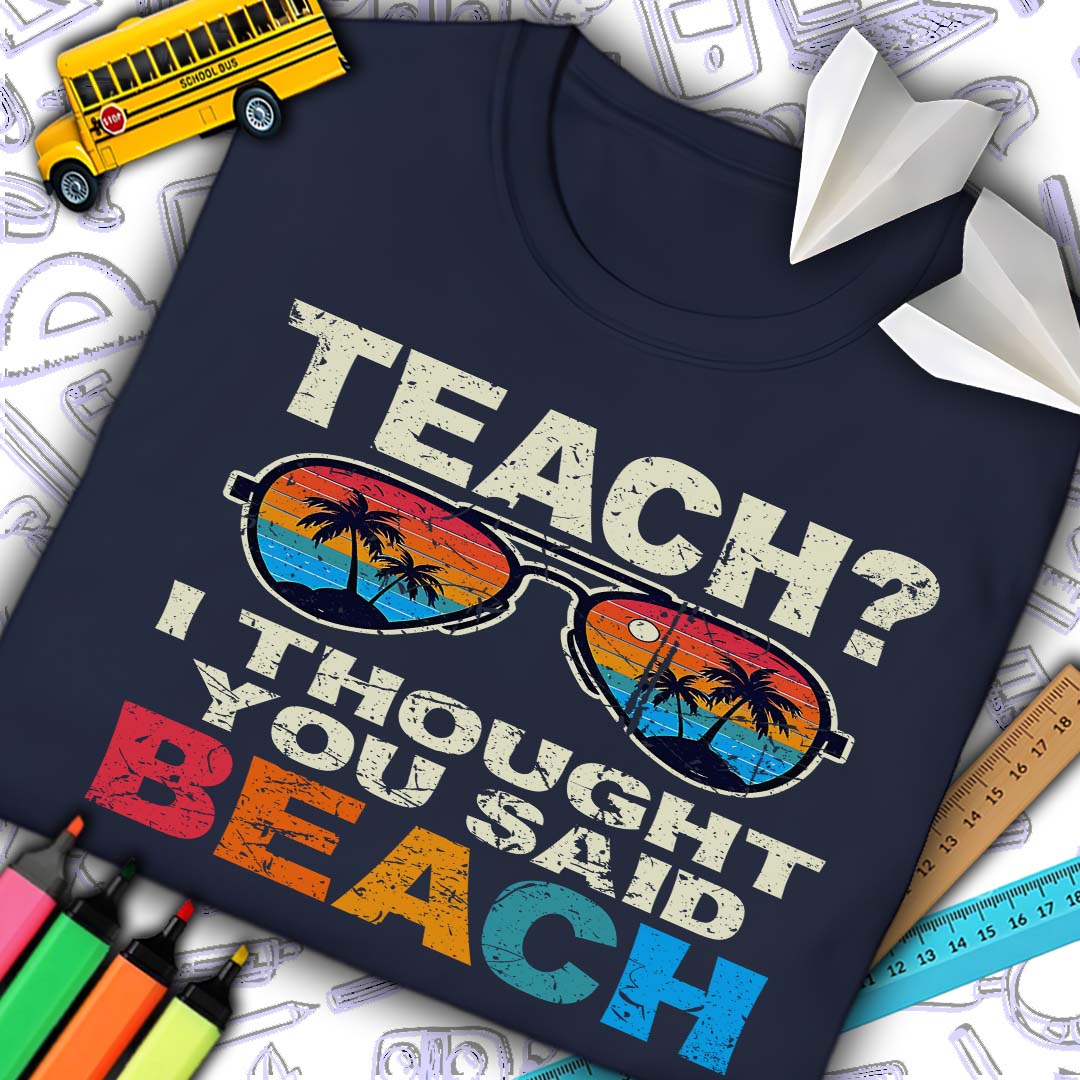 Teach? Thought You Said Beach