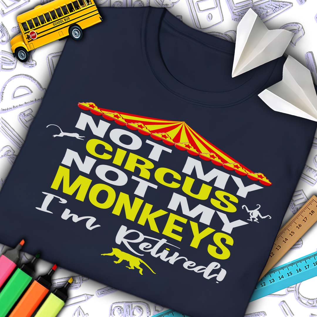 Retired Not My Circus T-Shirt
