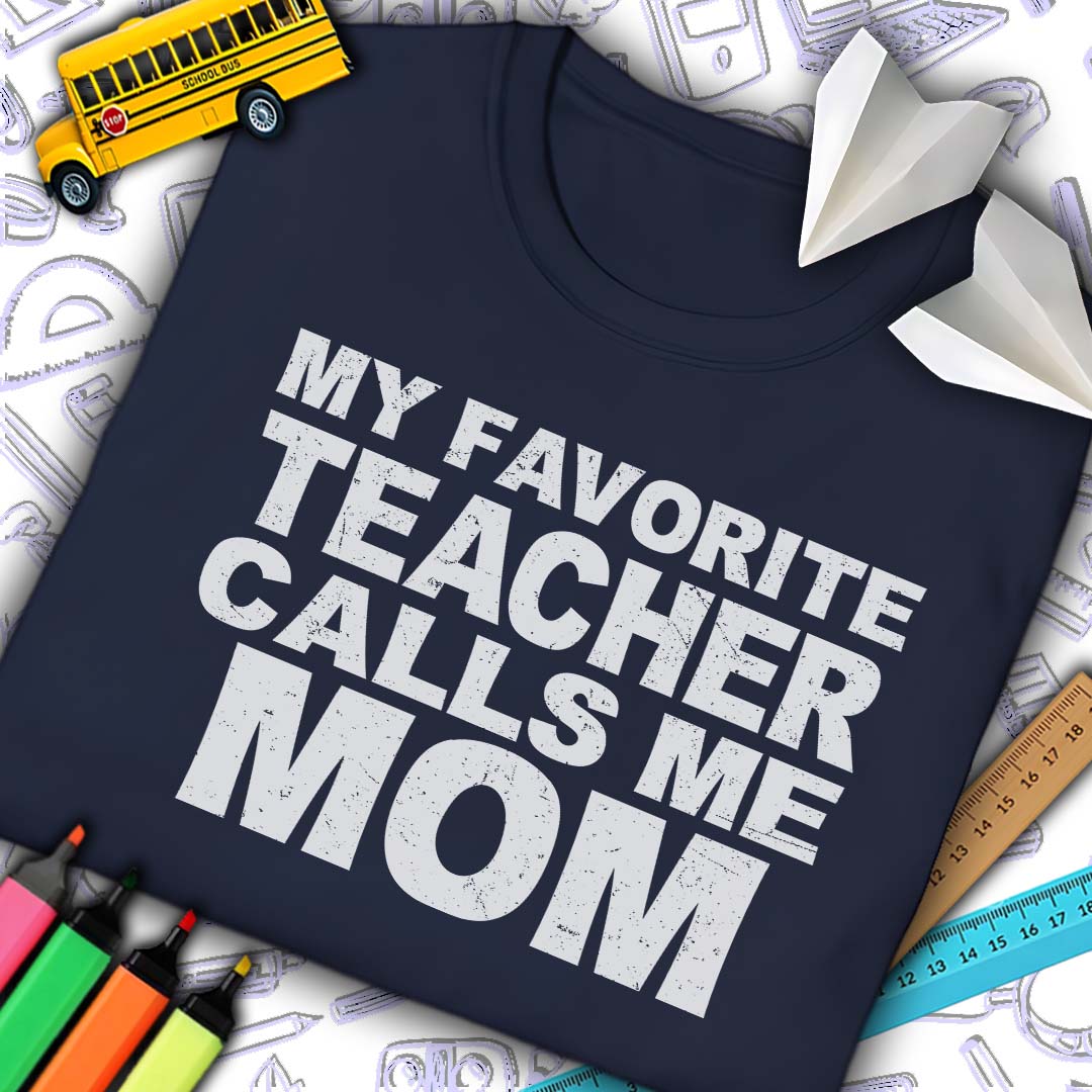 Favorite Teacher Calls Me Mom T-Shirt