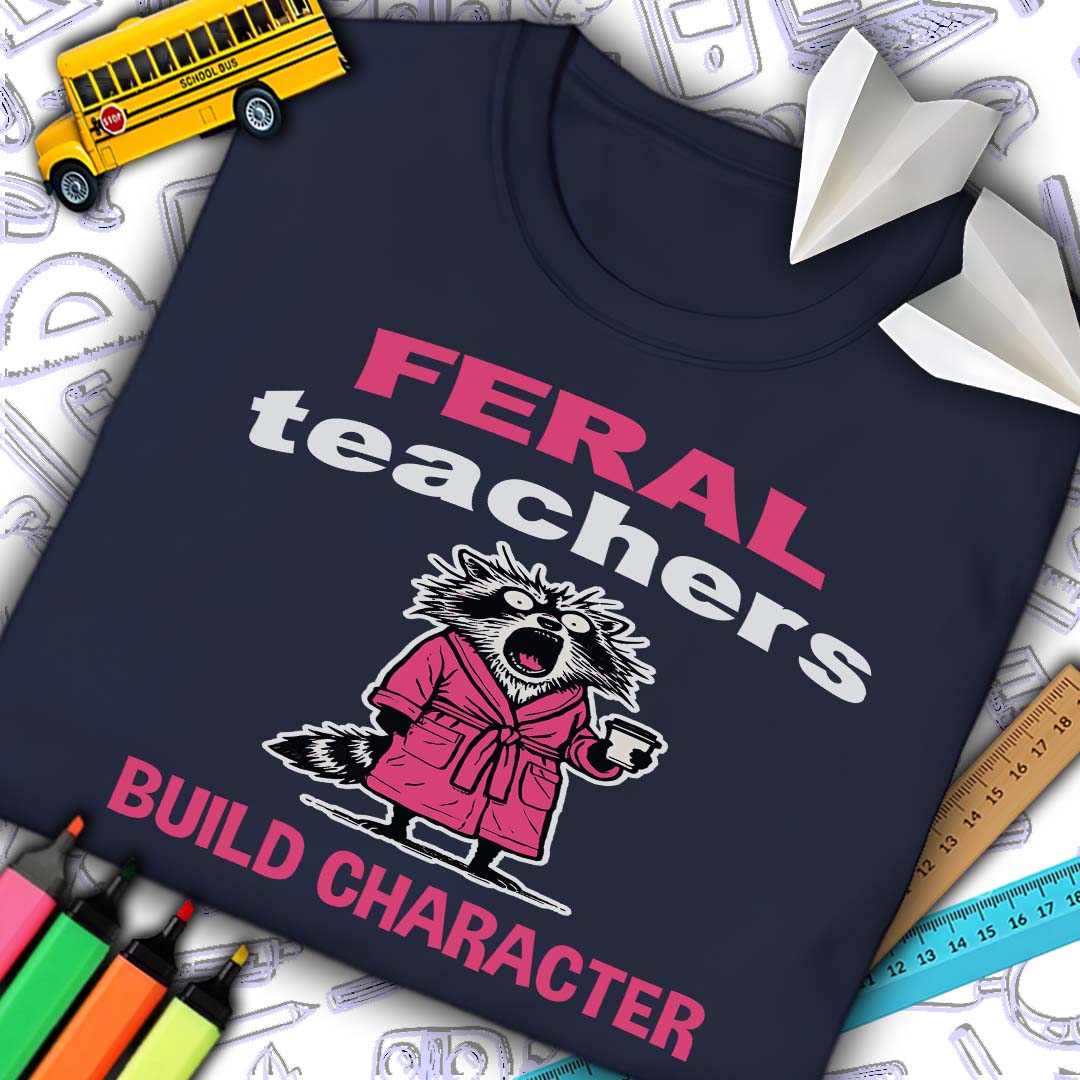 Feral Teachers Build Character