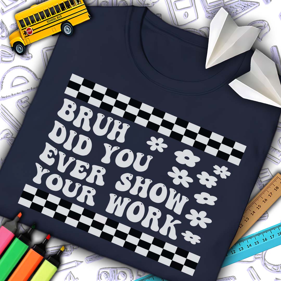 Bruh Show Your Work T-Shirt