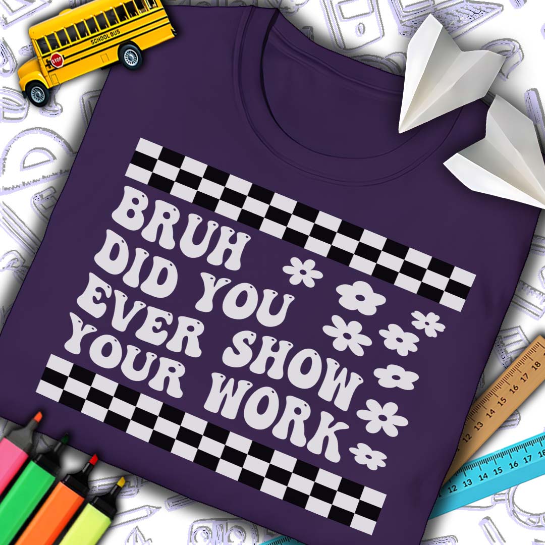Bruh Show Your Work T-Shirt