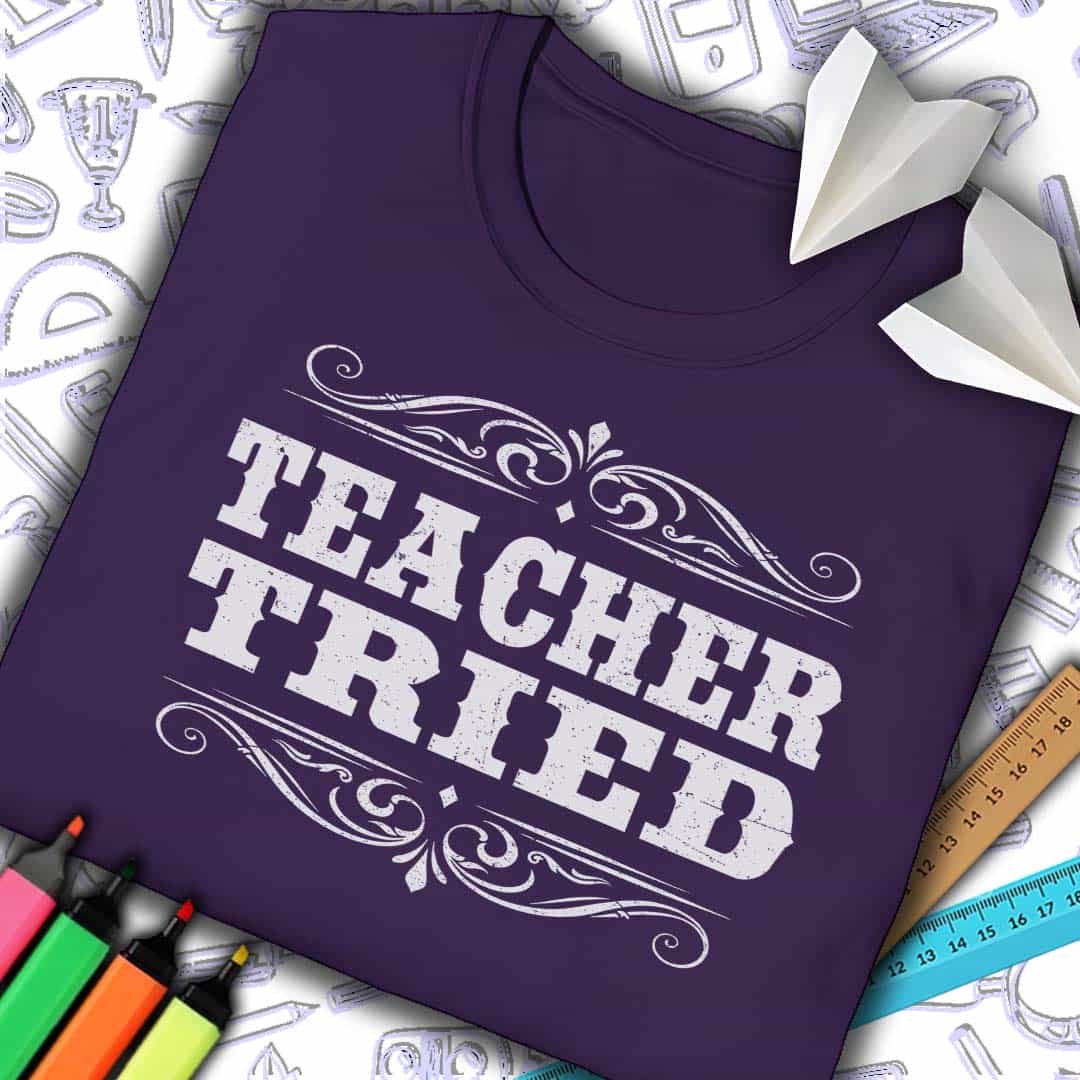 Teacher Tried T-Shirt