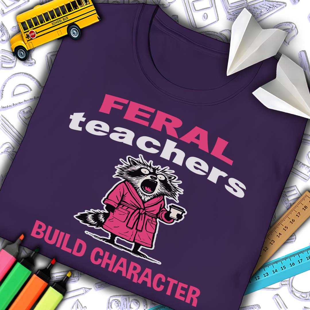Feral Teachers Build Character