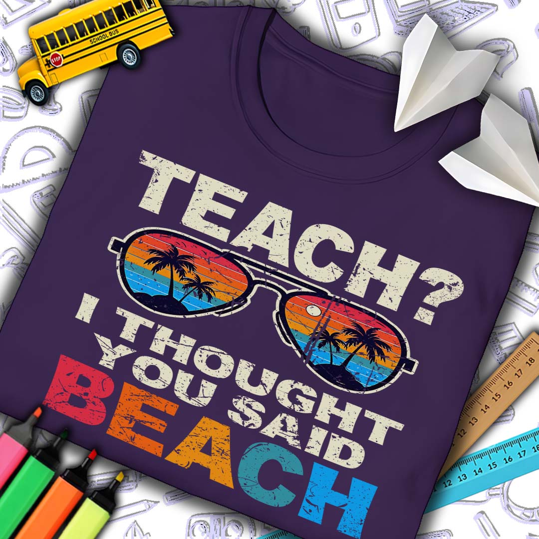 Teach? Thought You Said Beach