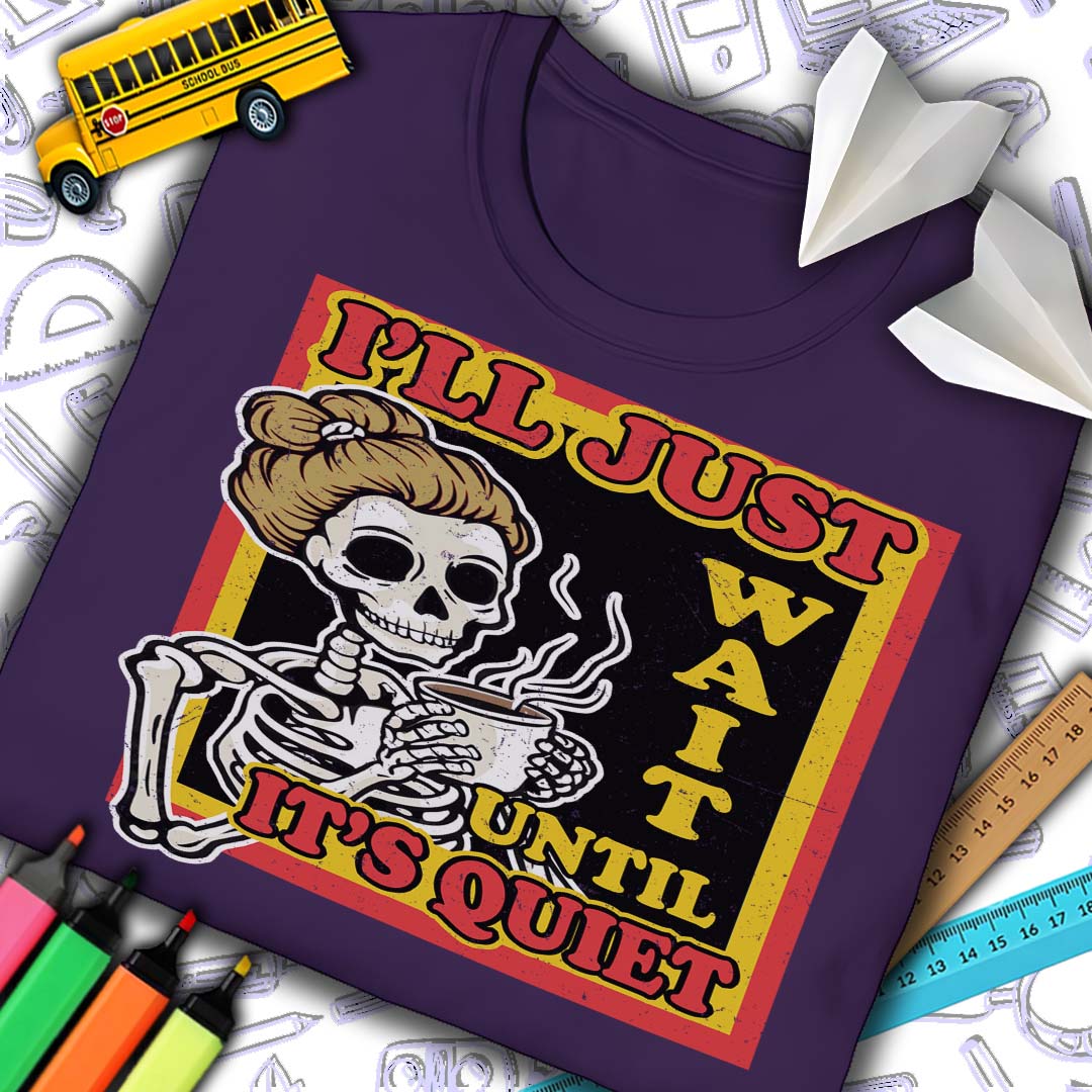 I'll Just Wait Until It's Quiet T-Shirt