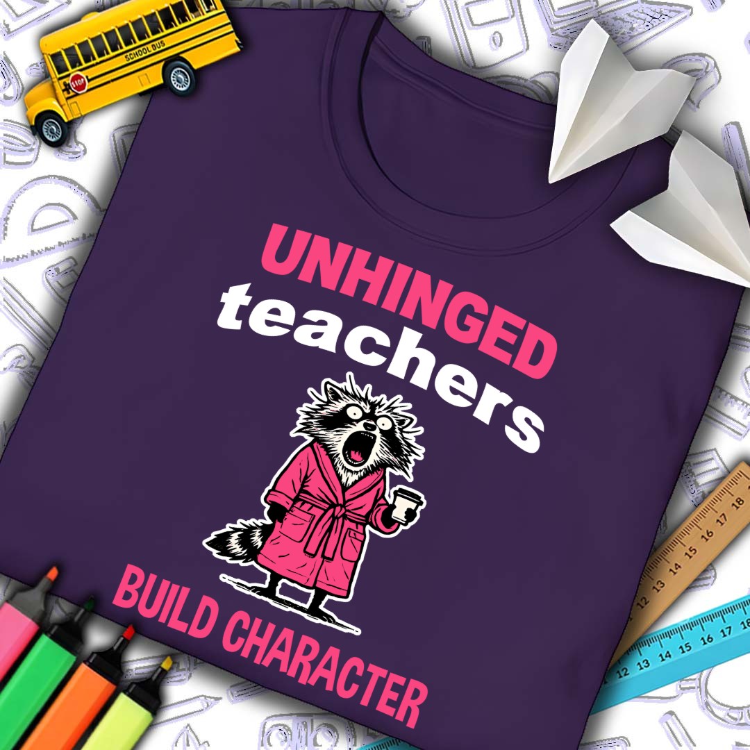 Unhinged Teachers T-Shirt