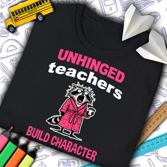 Unhinged Teachers T-Shirt