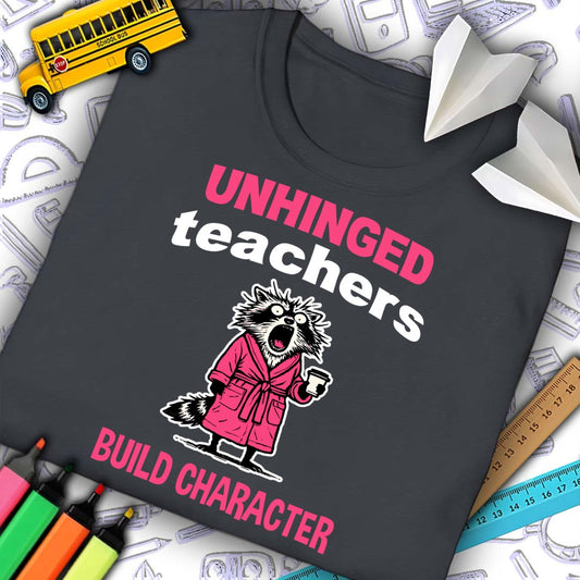 Unhinged Teachers T-Shirt