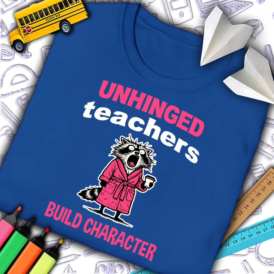 Unhinged Teachers T-Shirt