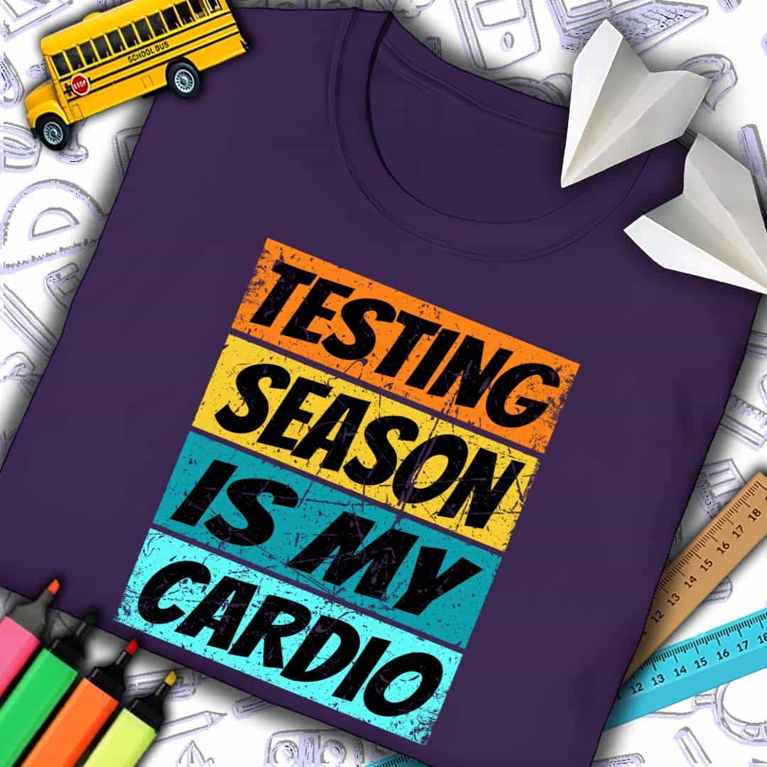 Testing Season Is My Cardio T-Shirt