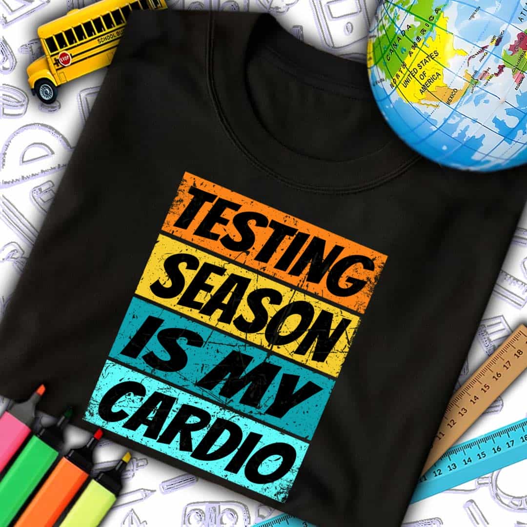Testing Season Is My Cardio T-Shirt