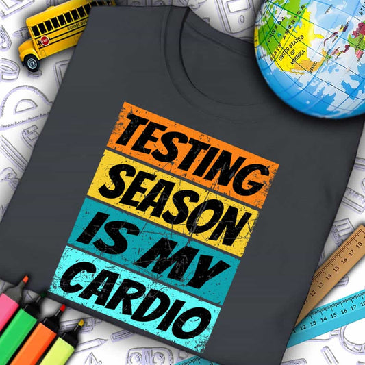 Testing Season Is My Cardio T-Shirt